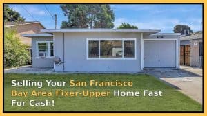 Sell Bay Area Fixer-Upper Homes Quick